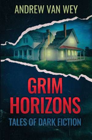 Grim Horizons de Andrew van Wey