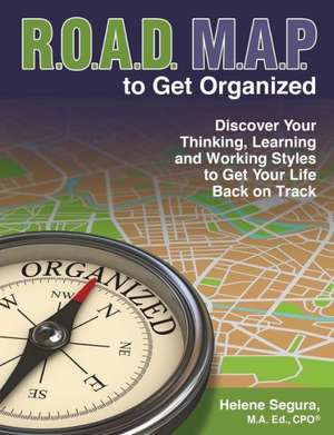 Road Map to Get Organized: Discover Your Thinking, Learning and Working Styles to Get Your Life Back on Track de M. a. Ed Cpo Segura