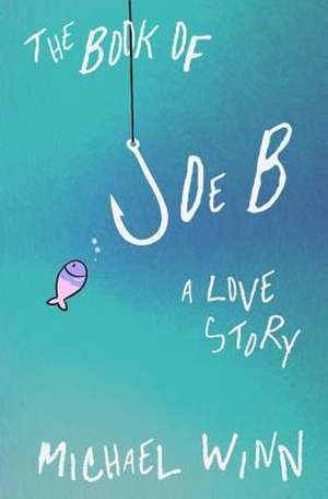 The Book of Joe B: A Love Story de Michael Winn