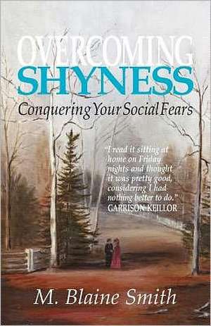 Overcoming Shyness: Conquering Your Social Fears de M. Blaine Smith