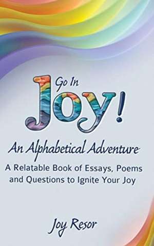 Go In Joy! An Alphabetical Adventure Second Edition de Joy Resor