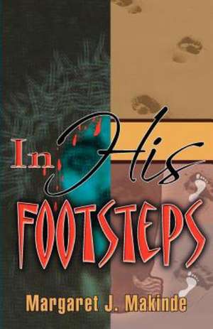 In His Footsteps: A 52 Week Devotional de Margaret J. Makinde