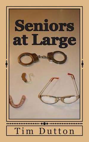 Seniors at Large de Tim M. Dutton