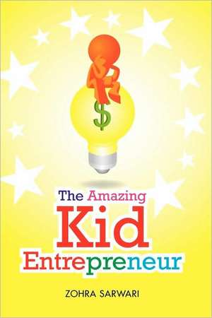 The Amazing Kid Entrepreneur de Zohra Sarwari