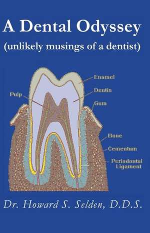 A Dental Odyssey: Unlikely Musings of a Dentist de Howard Selden