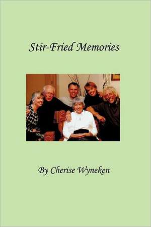 Stir-Fried Memories de Cherise Wyneken