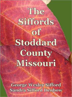 The Siffords of Stoddard County Missouri de George Wesley Sifford