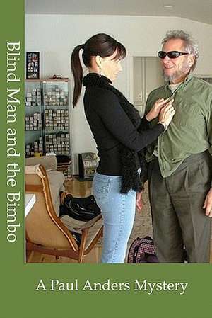 Blind Man and the Bimbo: A Paul Anders Mystery de Paul Anders