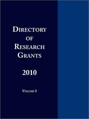 Directory of Research Grants 2010 Volume 1 de Ed.S. Louis S. Schafer