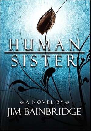 Human Sister de Jim Bainbridge