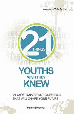 21 Things Youths Wish They Knew de Denis Ekobena