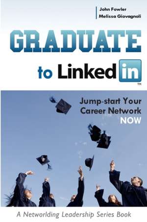 Graduate to Linkedin: Jumpstart Your Career Network Now de Melissa Giovagnoli