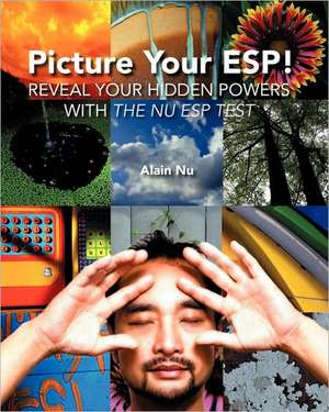 Picture Your ESP!: Reveal Your Hidden Powers with the NU ESP Test de Alain Nu