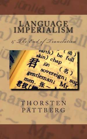 Language Imperialism & the End of Translation de Dr Thorsten Pattberg