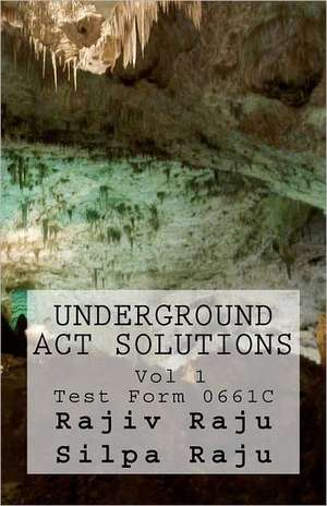 Underground ACT Solutions Vol 1-Test Form 0661c: The Unofficial Solutions to the Official ACT Practice Test Form 0661c de Silpa Raju