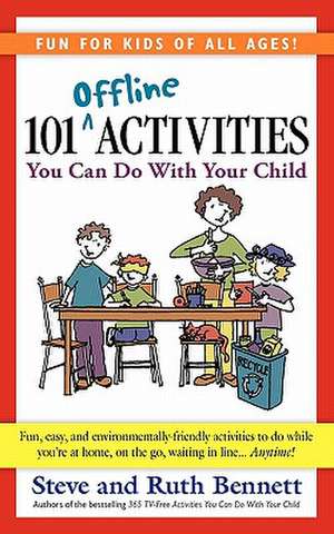 101 Offline Activities You Can Do with Your Child de Steve Bennett