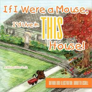 If I Were a Mouse, I'd Live in This House! de Annette Asbill