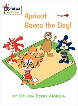 Apricot Saves the Day Splatter and Friends de Melissa Perry Moraja