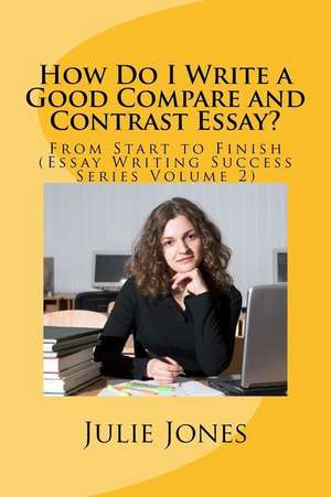 How Do I Write a Good Compare and Contrast Essay? de Julie Jones