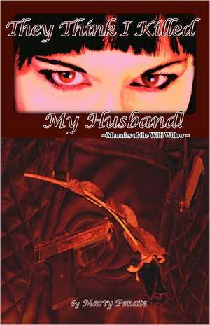 They Think I Killed My Husband!: Memoirs of the Wild Widow de Marty Penate