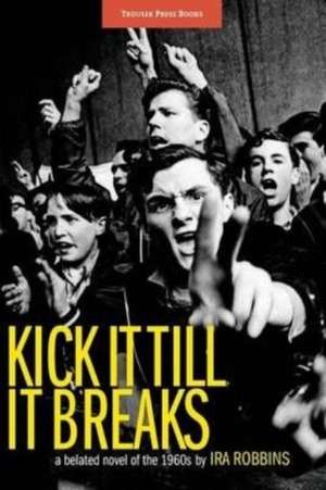 Kick It Till It Breaks de Ira Robbins