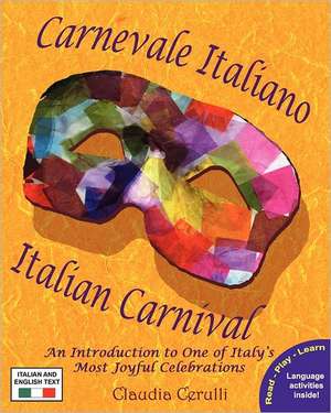 Carnevale Italiano - Italian Carnival: An Introduction to One of Italy's Most Joyful Celebrations de Claudia Cerulli