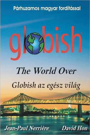 Globish AZ Egesz Vilag: Globish the World Over de Jean-Paul Nerri Re