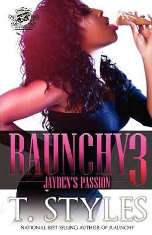 Raunchy 3: Jayden's Passion (the Cartel Publications Presents) de T. Styles