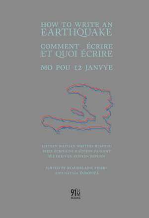 How to Write an Earthquake: Comment Ecrire Et Quoi Ecrire / Mo Pou 12 Janvye de Natasa Durovicova