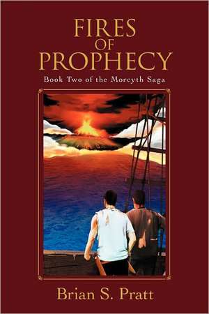 Fires of Prophecy: Book Two of The Morcyth Saga de Brian S. Pratt