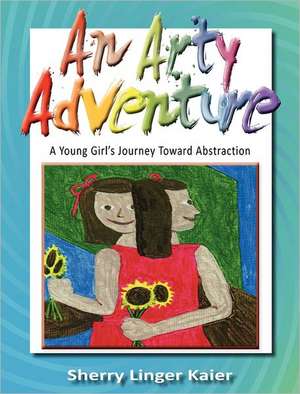 An Arty Adventure de Sherry Linger Kaier