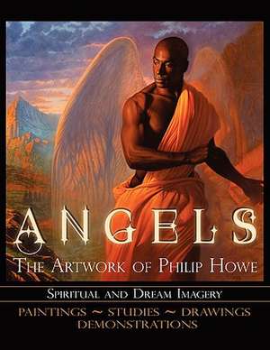 Angels the Artwork of Philip Howe de Philip Howe