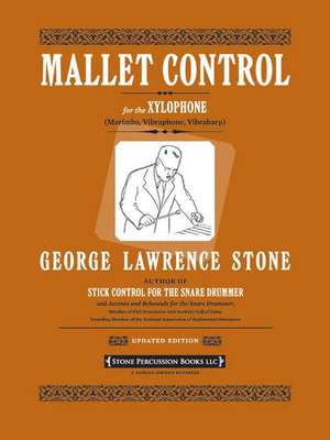 Mallet Control: For the Xylophone (Marimba, Vibraphone, Vibraharp) de George Lawrence Stone