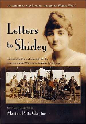 Letters to Shirley: An Italian and American Aviator in World War I de Marion Potts Clayton