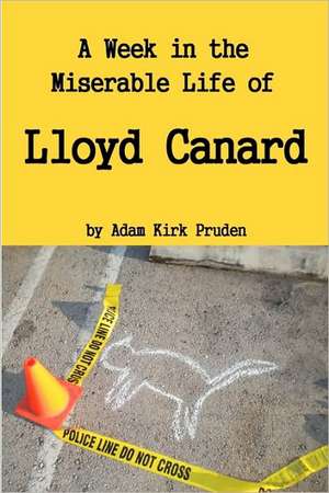 A Week in the Miserable Life of Lloyd Canard: Definitely Not a Dating Guide de Adam Kirk Pruden