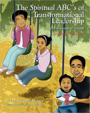 The Spiritual ABC's of Transformational Leadership: (Pre-K Through 5th Grades) de Dr Tekemia Dorsey