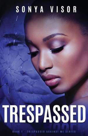 Trespassed de Sonya Visor