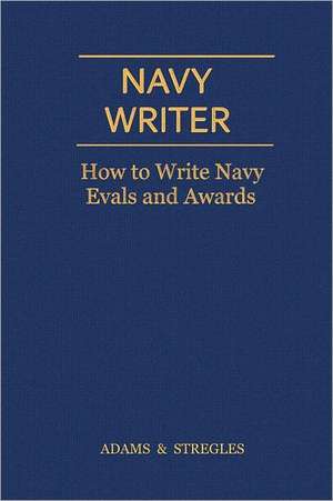 Navy Writer: How to Write Navy Evals and Awards de Adams