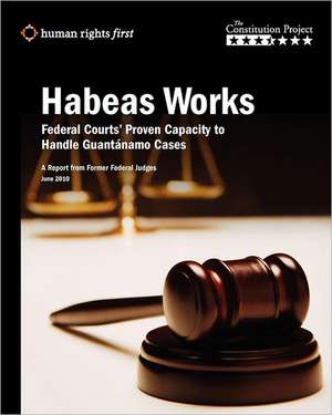 Habeas Works: Federal Courts' Proven Capacity to Handle Guantanamo Cases de Rights First Human Rights First