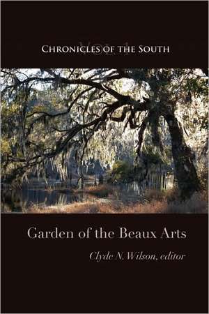 Chronicles of the South: Garden of the Beaux Arts de Clyde N. Wilson