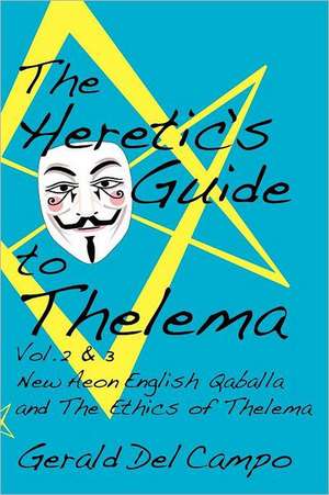 The Heretic's Guide to Thelema Volume 2 & 3 de Gerald del Campo