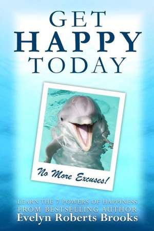 Get Happy Today: No More Excuses! de Evelyn Roberts Brooks