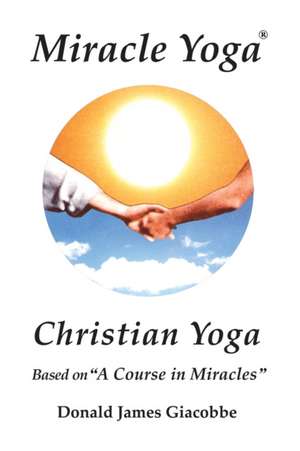 Miracle Yoga de Donald James Giacobbe