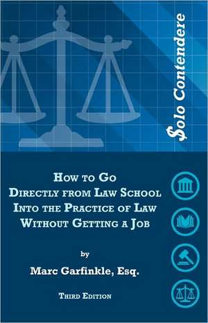 $Olo Contendere: How to Go Directly from Law School Into the Practice of Law - Without Getting a Job de Marc D. Garfinkle Esq