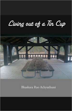 Living Out of a Tin Cup: Traditional Chinese Medicine, Western Science, and the Search for a Cure de Bhaskara Rao Achyuthuni