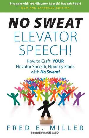 No Sweat Elevator Speech! de Fred E. Miller