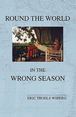 Round the World in the Wrong Season de Eric Troels Wiberg