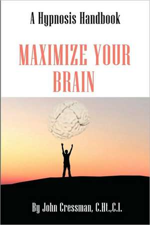 Maximize Your Brain de John Elijah Cressman