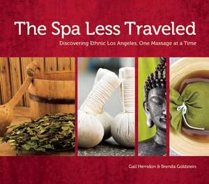 The Spa Less Traveled: Discovering Ethnic Los Angeles, One Massage at a Time de Gail Herndon