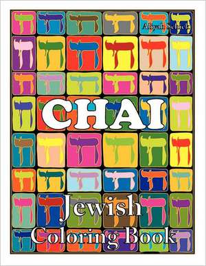 Chai Jewish Coloring Book: Color for Stress Relaxation, Jewish Meditation, Spiritual Renewal, Shabbat Peace, and Healing de Aliyah Schick